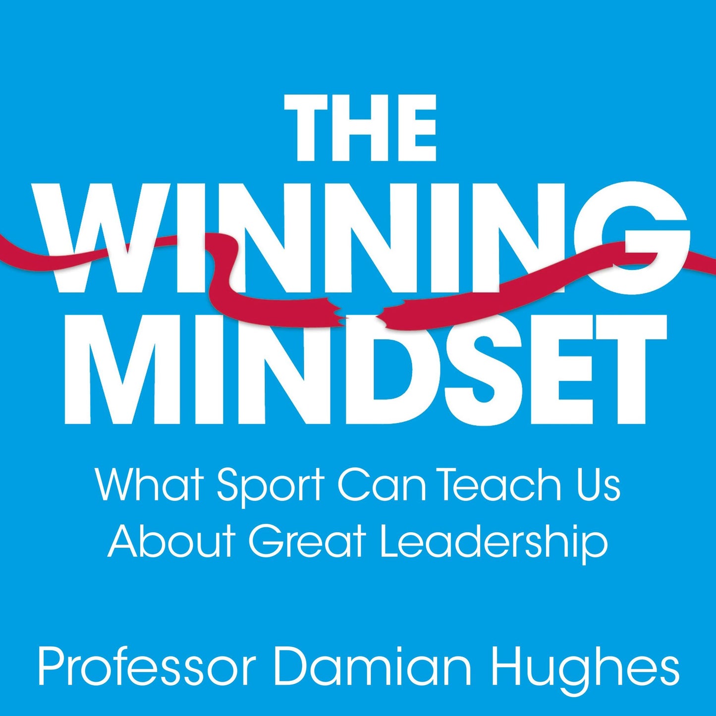 The Five STEPS to a Winning Mindset: What Sport Can Teach Us About Great Leadership