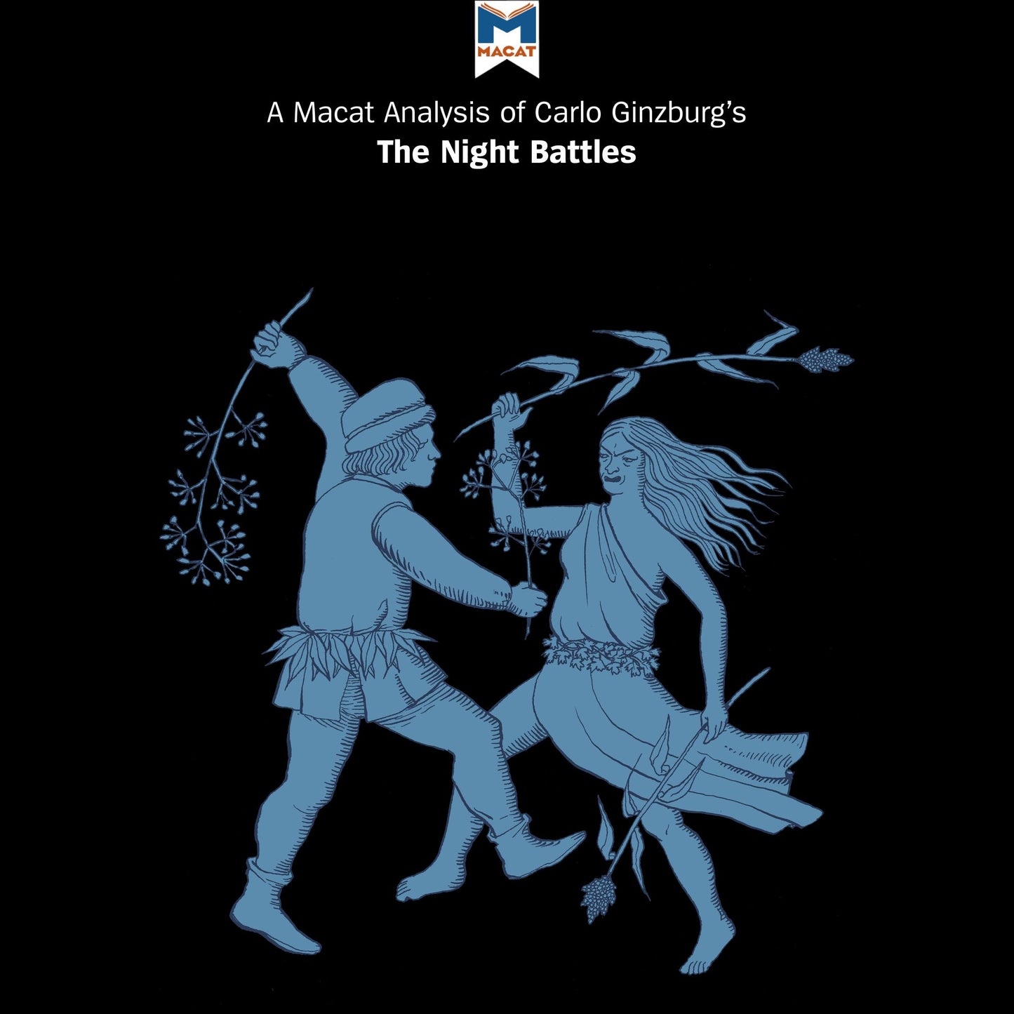 A Macat Analysis of Carlo Ginzburg's The Night Battles: Witchcraft amp; Agrarian Cults in the 16th amp; 17th Centuries