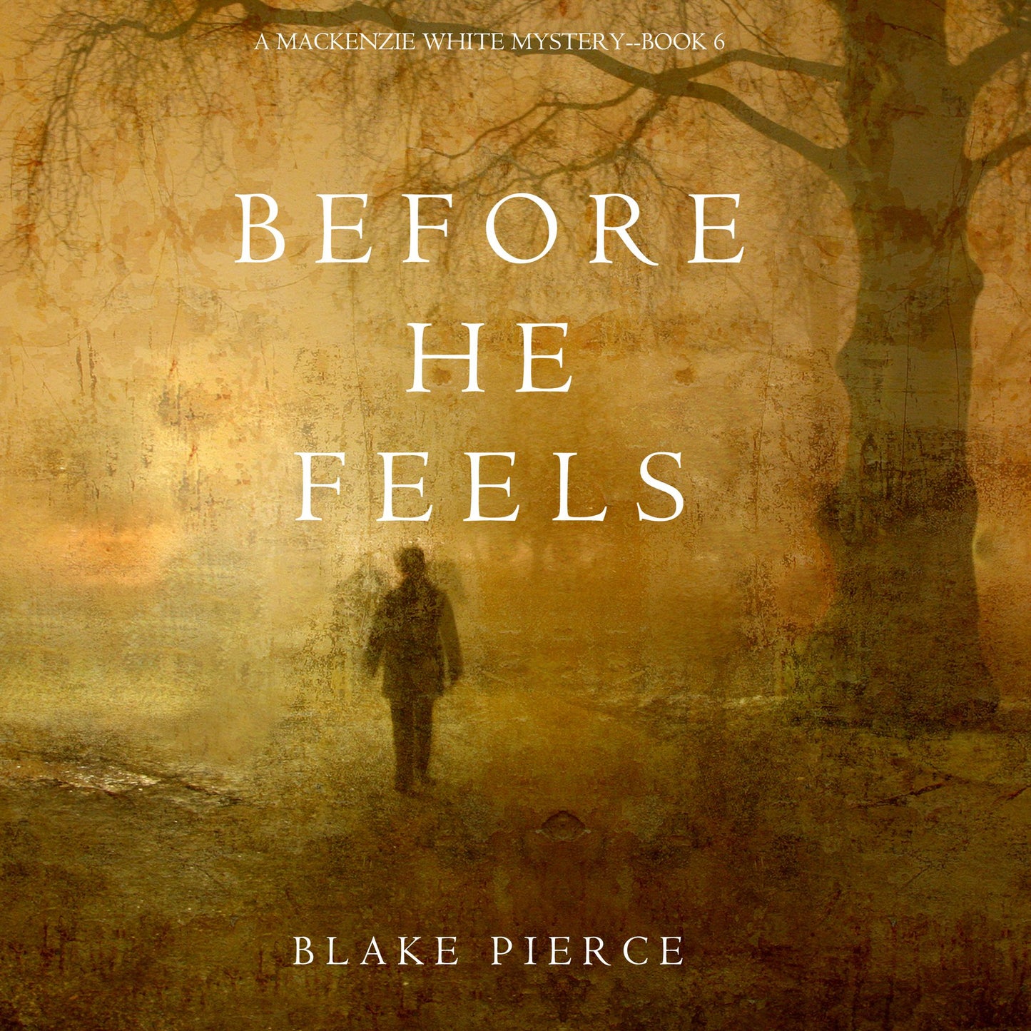 Before He Feels (A Mackenzie White Mystery¿Book 6)