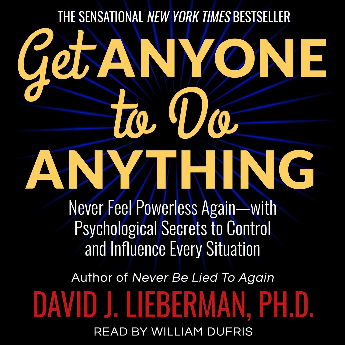 Get Anyone to Do Anything: Never Feel Powerless Again - with Psychological Secrets to Control and Influence Every Situation