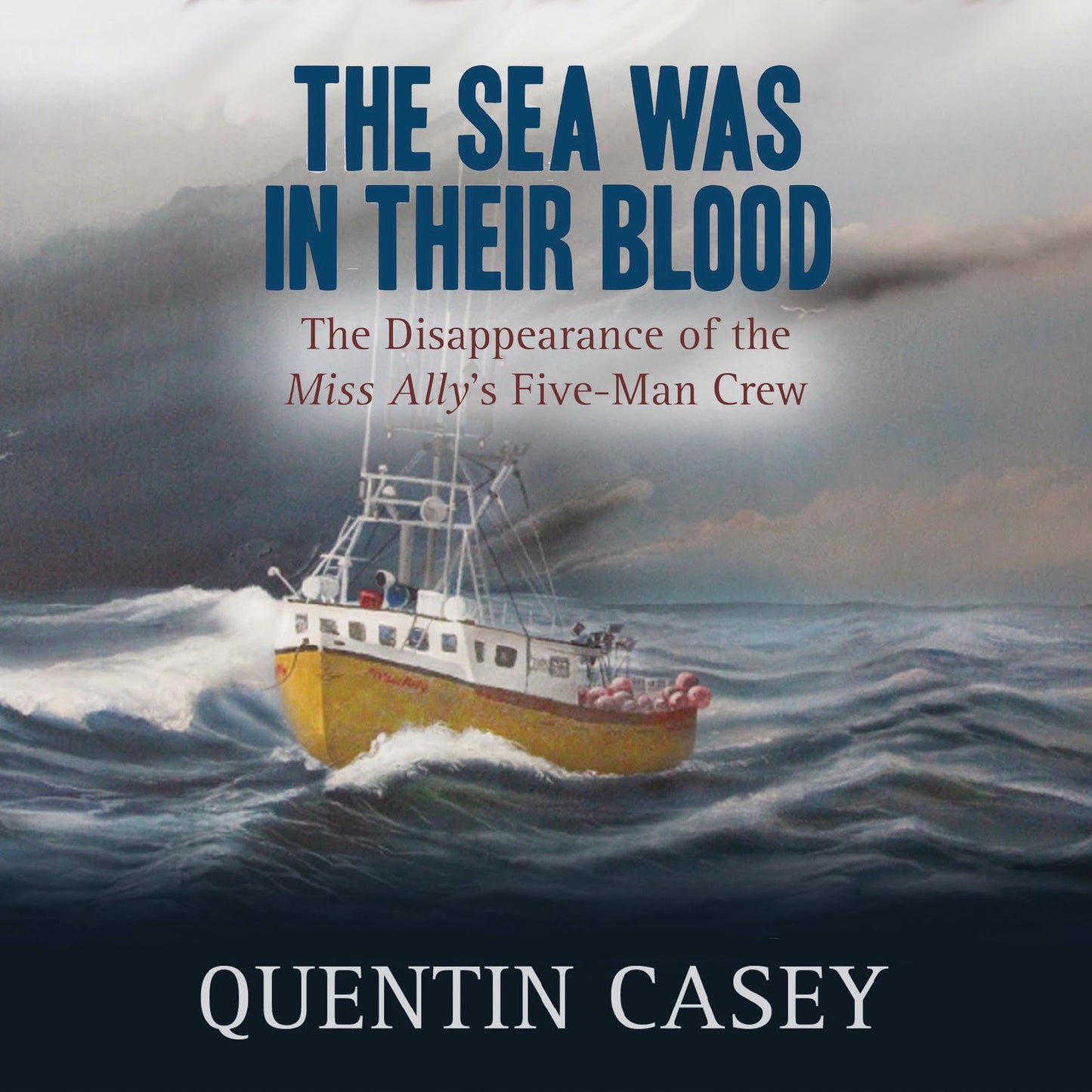 The Sea Was in Their Blood: The Disappearance of the Miss Ally's Five-Man Crew
