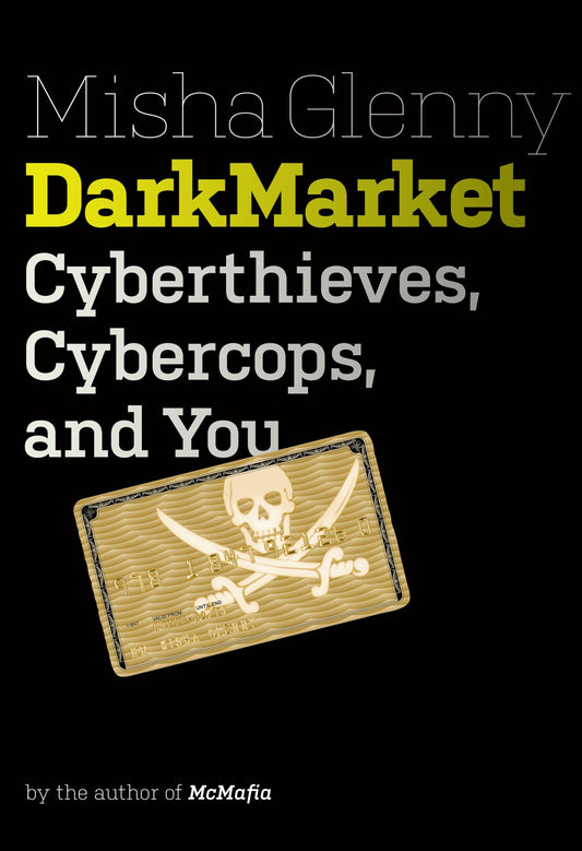 DarkMarket : Cyberthieves, Cybercops, and You