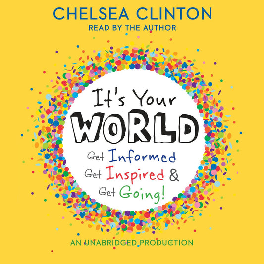 It's Your World: Get Informed, Get Inspired & Get Going!