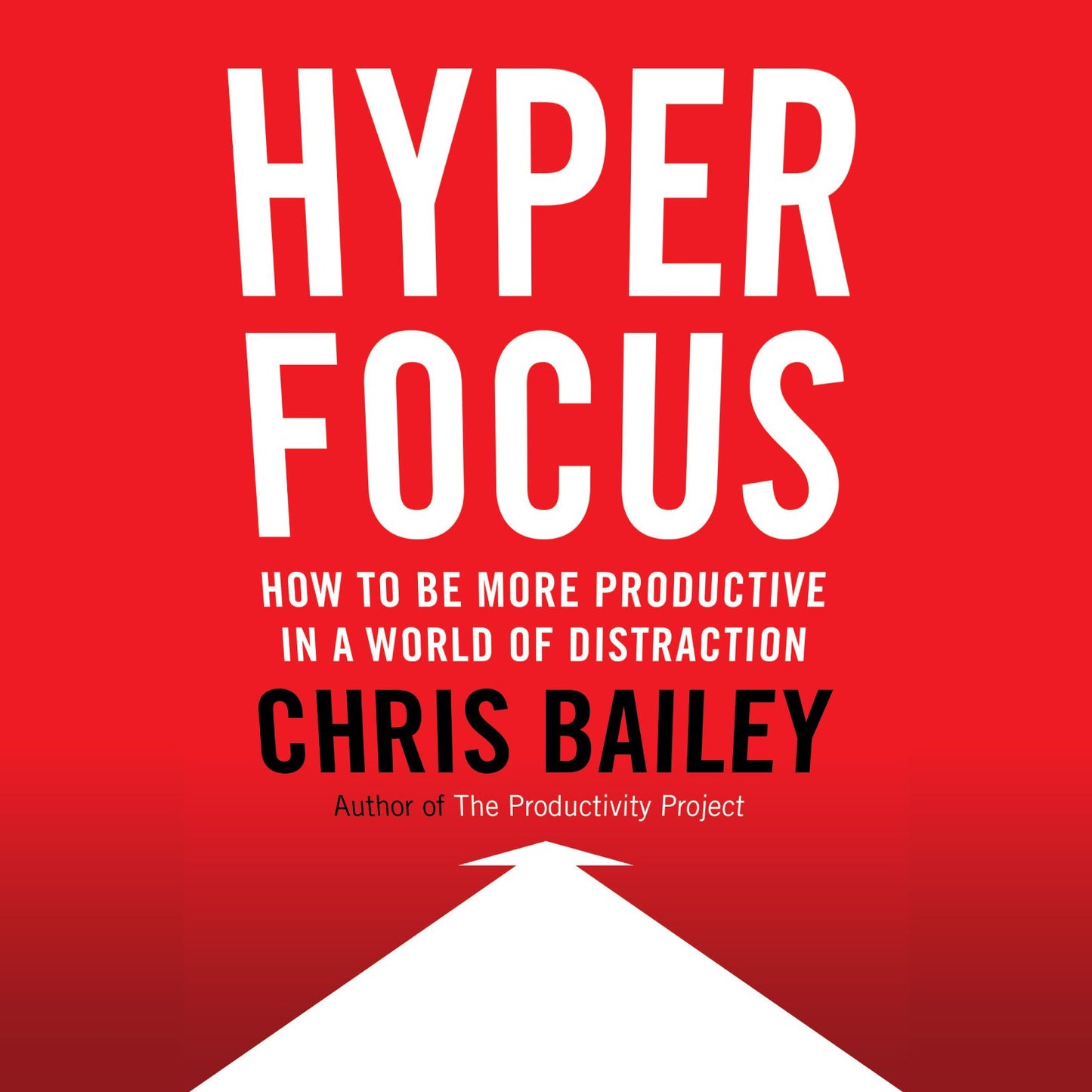 Hyperfocus : How to Be More Productive in a World of Distraction