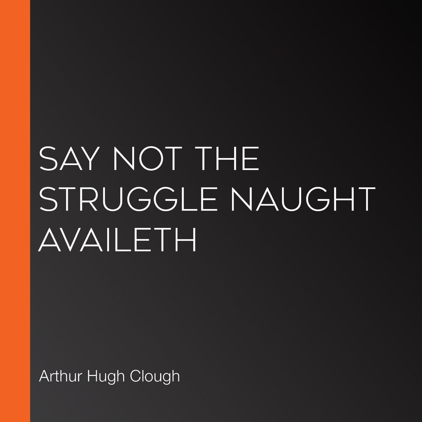 Say Not the Struggle Naught Availeth