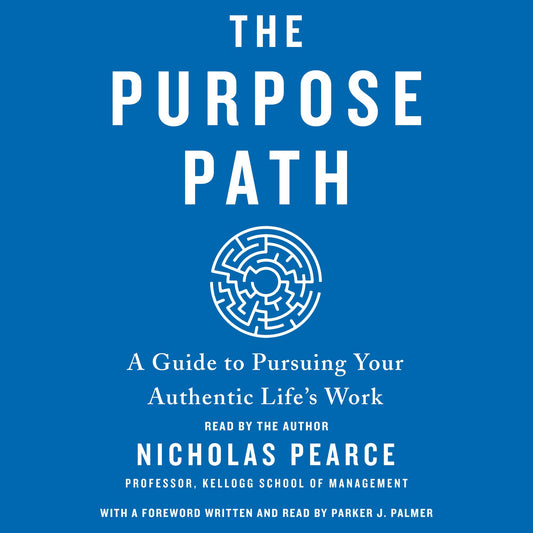 The Purpose Path : A Guide to Pursuing Your Authentic Life's Work