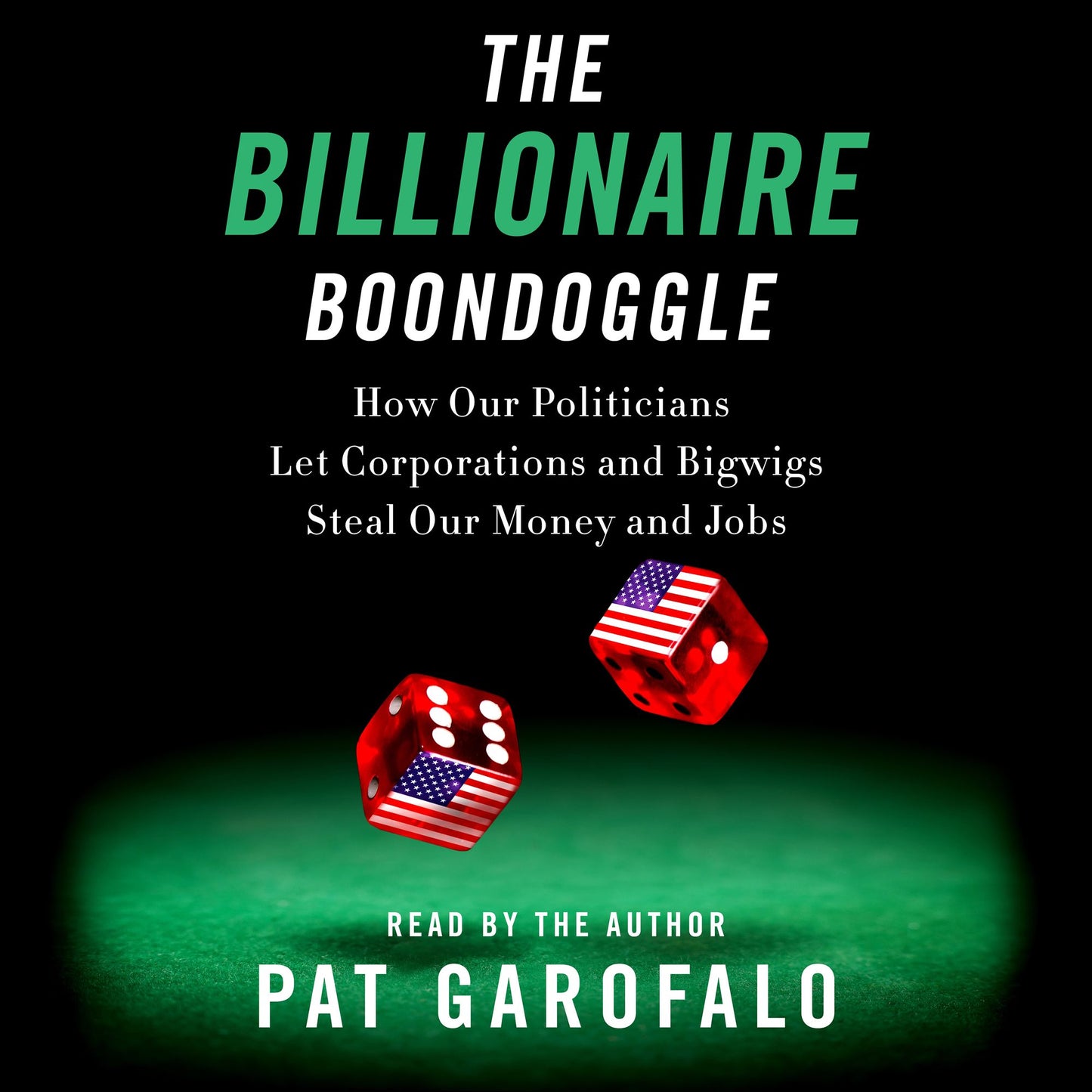 The Billionaire Boondoggle : How Our Politicians Let Corporations and Bigwigs Steal Our Money and Jobs