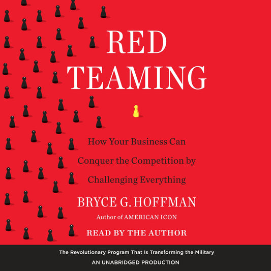 Red Teaming: How Your Business Can Conquer the Competition by Challenging Everything