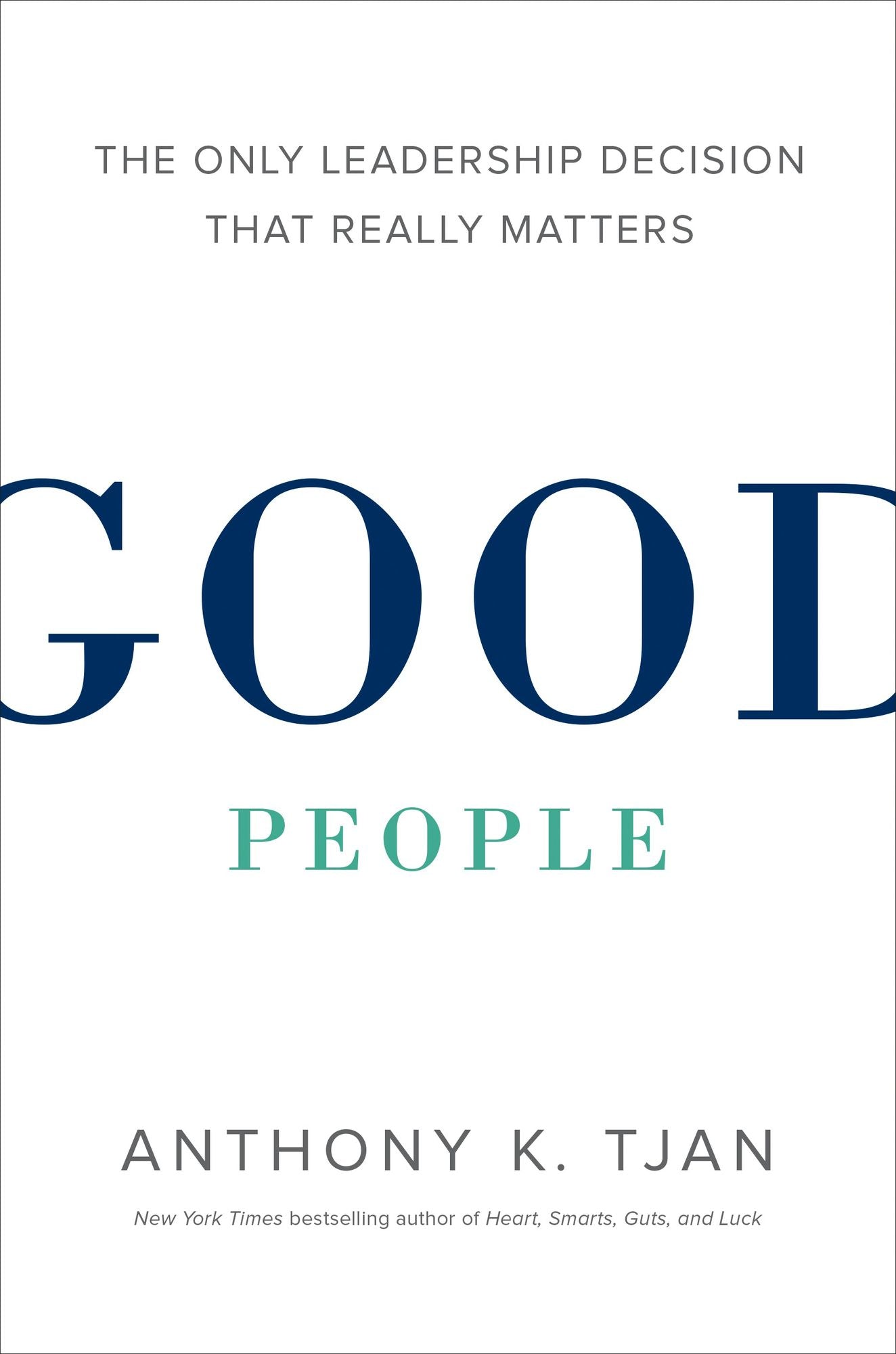 Good People: The Only Leadership Decision That Really Matters