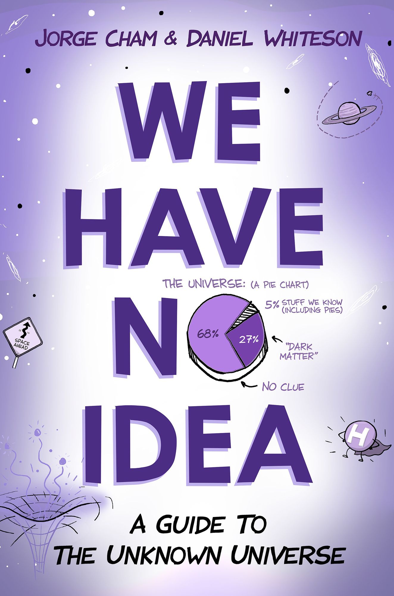 We Have No Idea : A Guide to the Unknown Universe