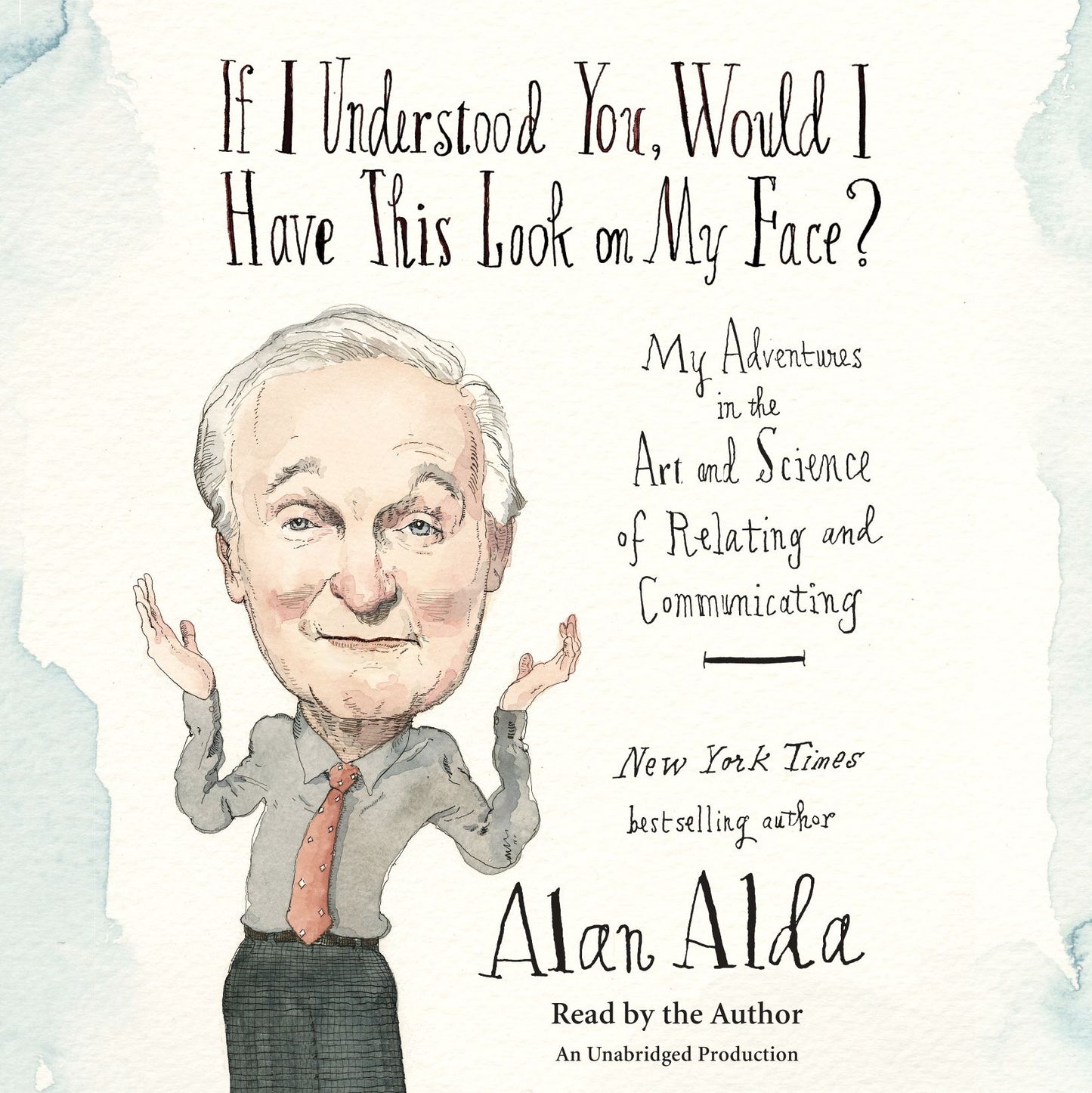 If I Understood You, Would I Have This Look on My Face? : My Adventures in the Art and Science of Relating and Communicating