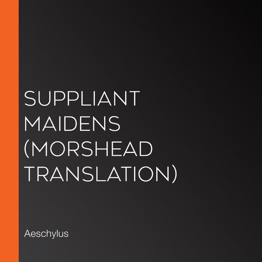 Suppliant Maidens (Morshead Translation)