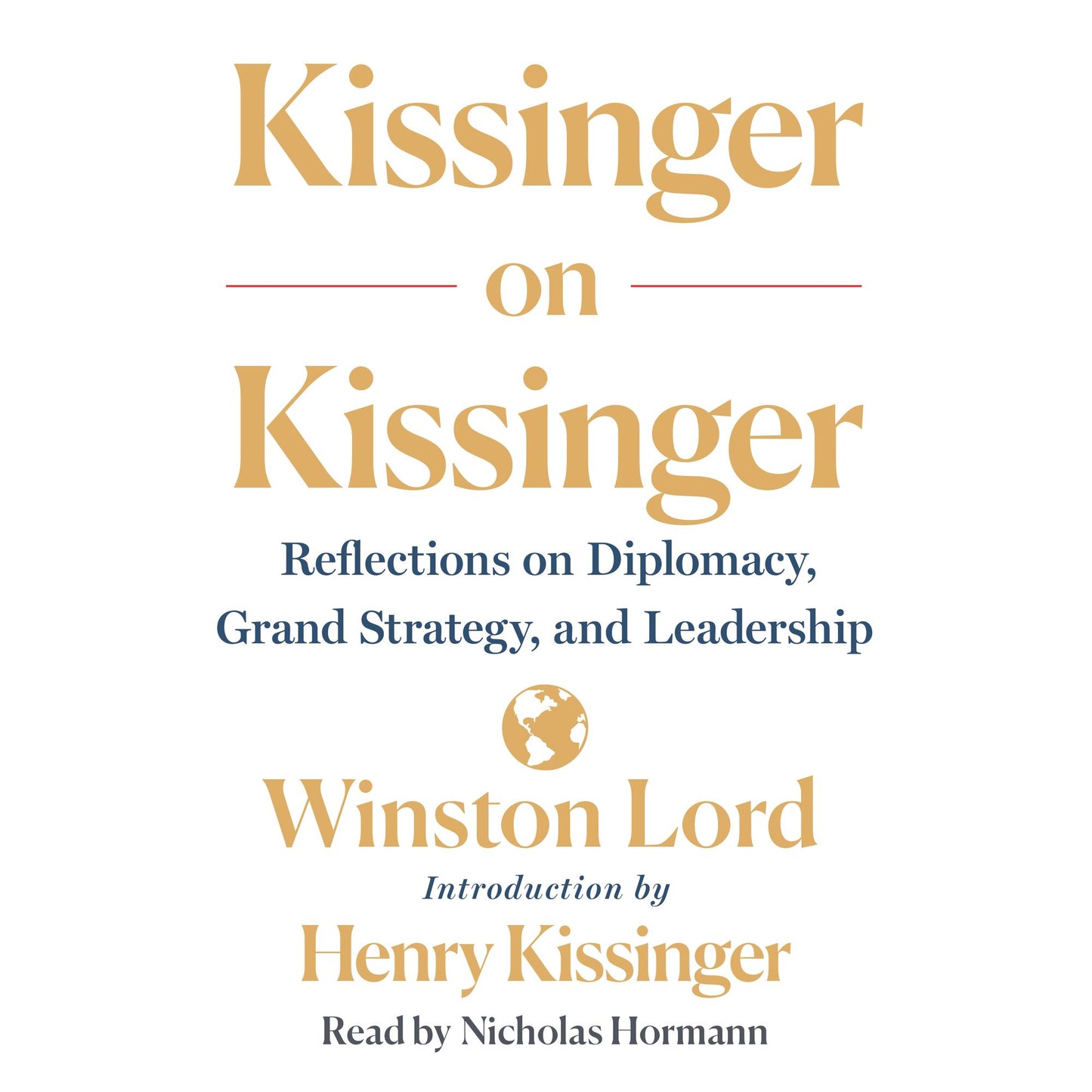 Kissinger on Kissinger : Reflections on Diplomacy, Grand Strategy, and Leadership