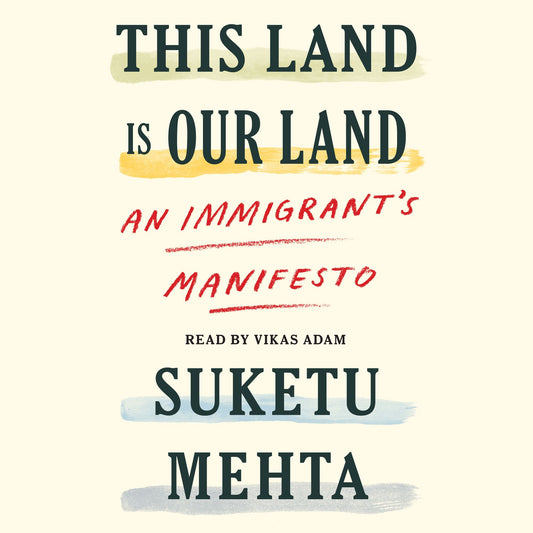 This Land Is Our Land : An Immigrant's Manifesto
