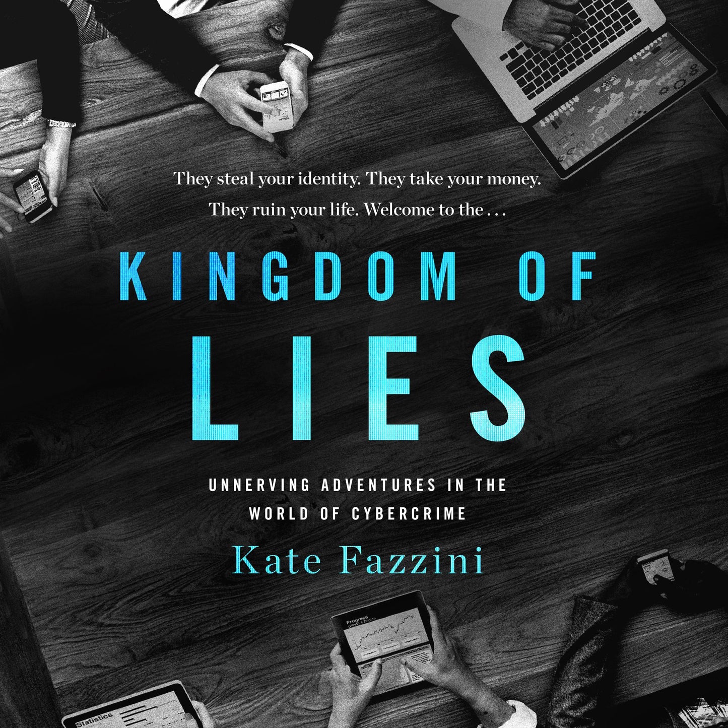 Kingdom of Lies : Unnerving Adventures in the World of Cybercrime
