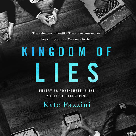Kingdom of Lies : Unnerving Adventures in the World of Cybercrime