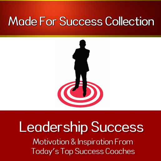 Leadership Success : Inspiration from Top Success Coaches