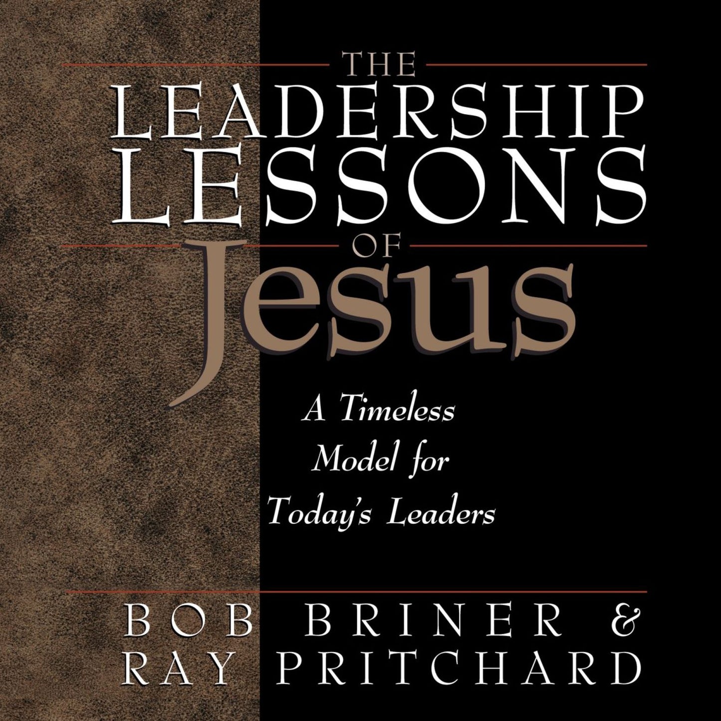The Leadership Lessons of Jesus: A Timeless Model for Today's Leaders