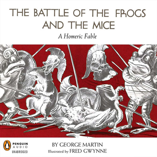 The Battle of the Frogs and the Mice : A Homeric Fable