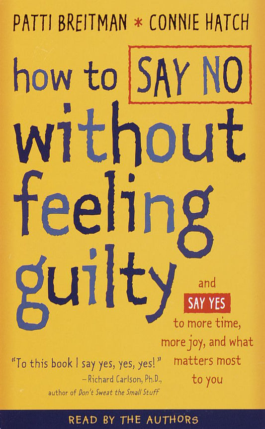 How to Say No Without Feeling Guilty : And Say Yes to More Time, and What Matters Most to You (Abridged)
