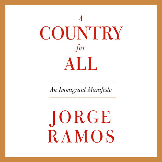 A Country for All: An Immigrant Manifesto