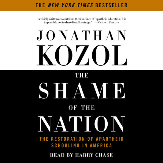 The Shame of the Nation: The Restoration of Apartheid Schooling in America (Abridged)