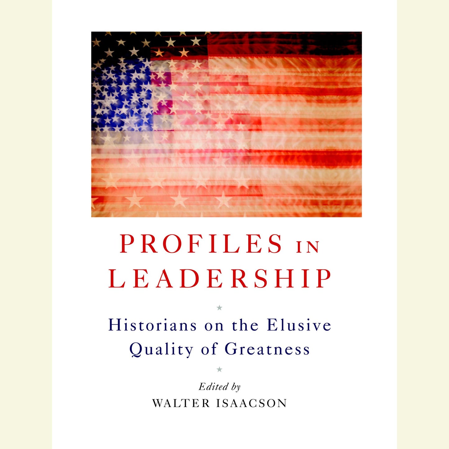Profiles in Leadership : Historians on the Elusive Quality of Greatness