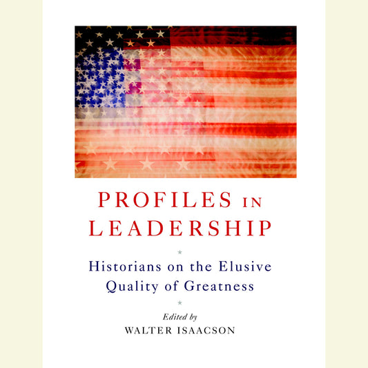 Profiles in Leadership : Historians on the Elusive Quality of Greatness