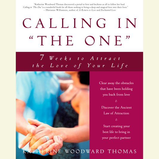 Calling in "The One" : 7 Weeks to Attract the Love of Your Life