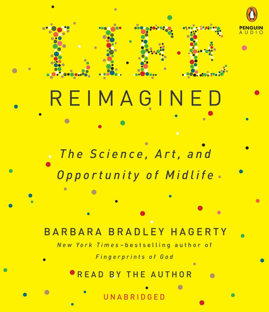 Life Reimagined : The Science, Art, and Opportunity of Midlife