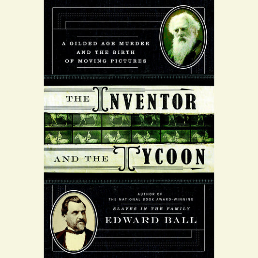 The Inventor and the Tycoon : A Gilded Age Murder and the Birth of Moving Pictures