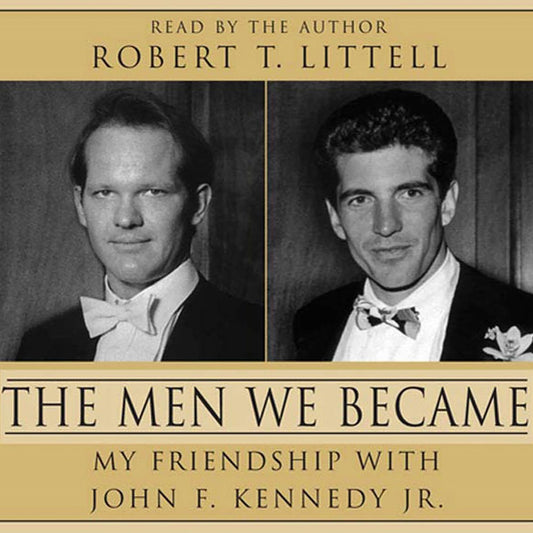 The Men We Became : My Friendship with John F. Kennedy, Jr. (Abridged)