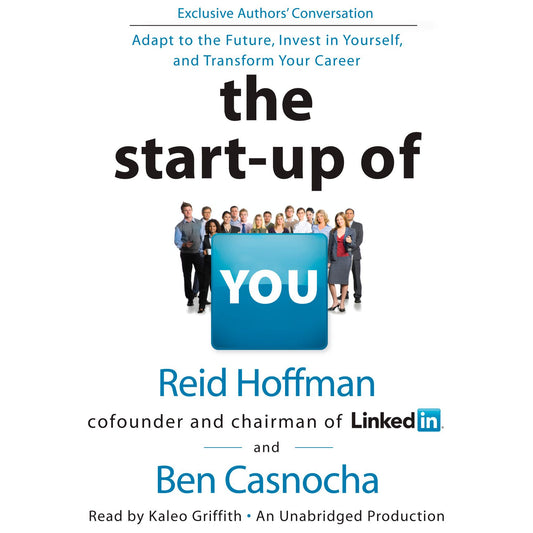 The Start-Up of You : Adapt to the Future, Invest in Yourself, and Transform Your Career