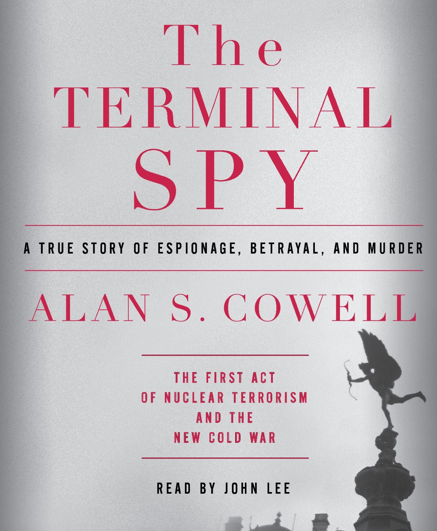 The Terminal Spy: A True Story of Espionage, Betrayal, and Murder The First Act of Nuclear Terrorism and the New Cold War (Abridged)