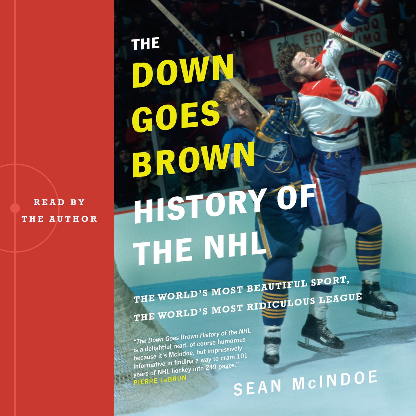 The "Down Goes Brown" History of the NHL : The World's Most Beautiful Sport, the World's Most Ridiculous League