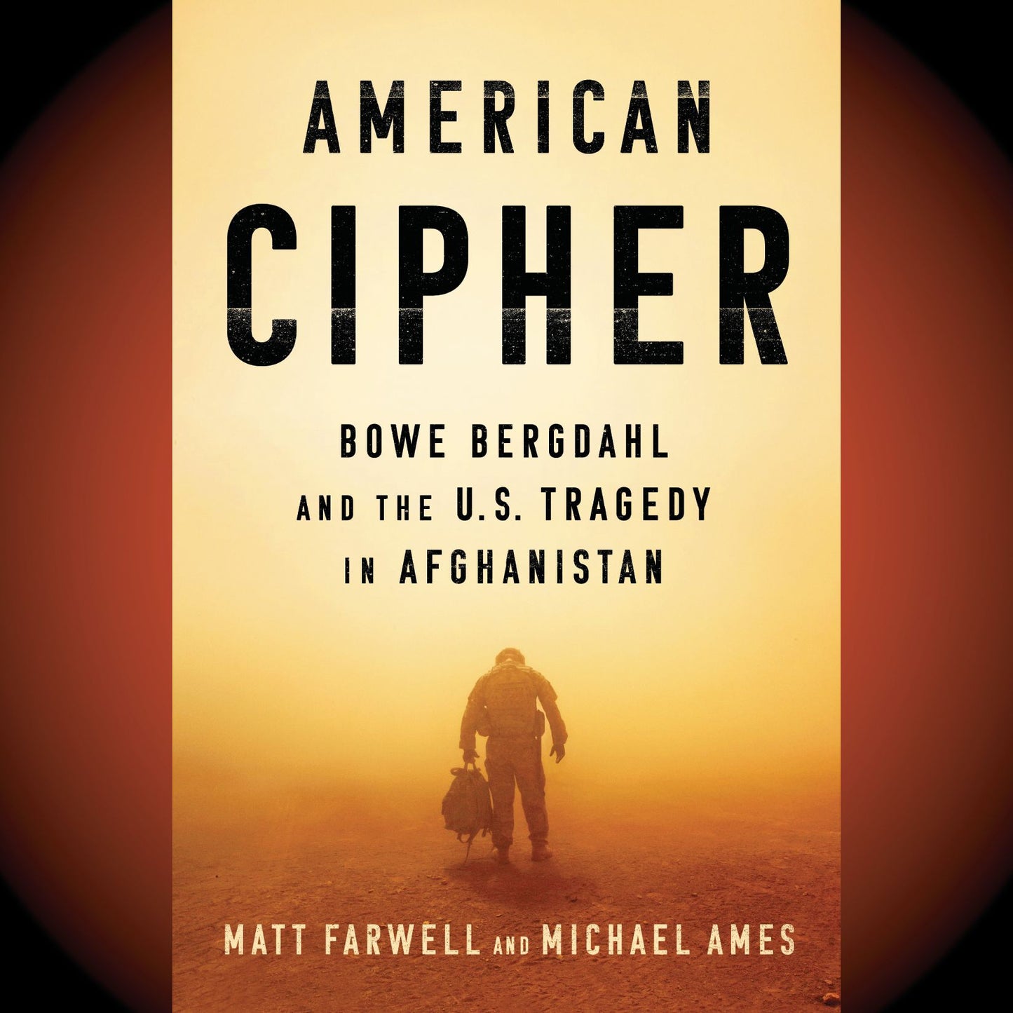 American Cipher : Bowe Bergdahl and the U.S. Tragedy in Afghanistan
