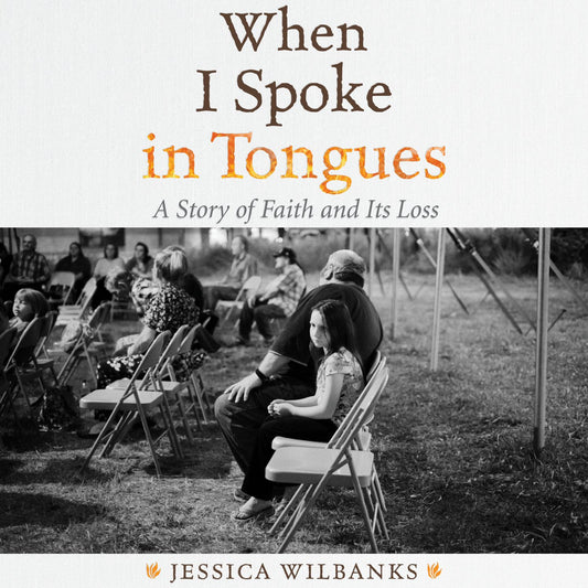 When I Spoke in Tongues: A Story of Faith and Its Loss