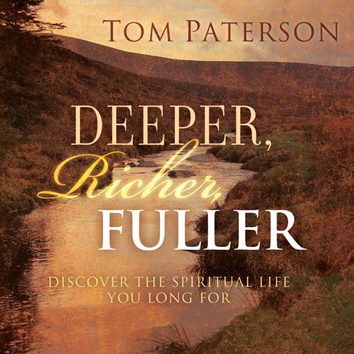 Deeper, Richer, Fuller: Discover the Spiritual Life You Long for