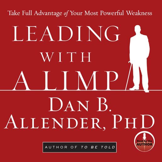 Leading With a Limp : Take Full Advantage of Your Most Powerful Weakness (Abridged)