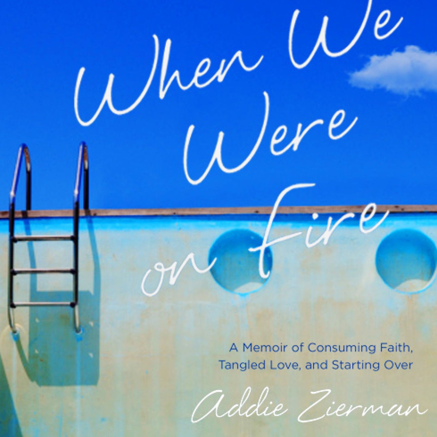 When We Were on Fire: A Memoir of Consuming Faith, Tangled Love, and Starting over