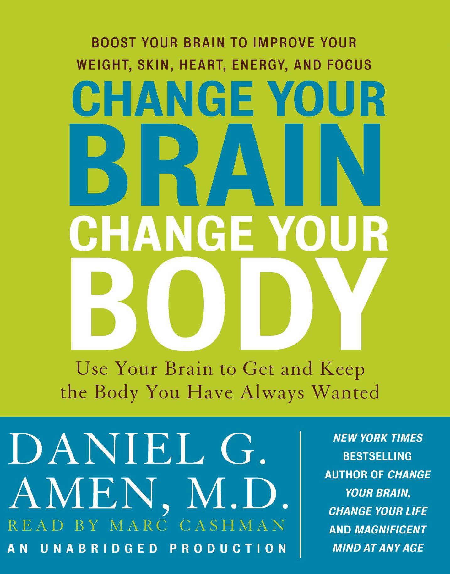 Change Your Brain, Change Your Body : Use Your Brain to Get and Keep the Body You Have Always Wanted