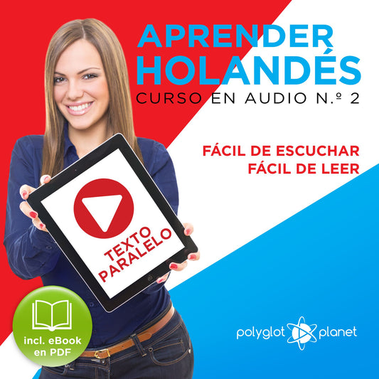 Aprender HolandÃ©s - FÃ¡cil de Leer - FÃ¡cil de Escuchar - Texto Paralelo: Curso en Audio No. 2 [Learn Dutch: Audio Course No. 2]: Lectura FÃ¡cil en HolandÃ©s