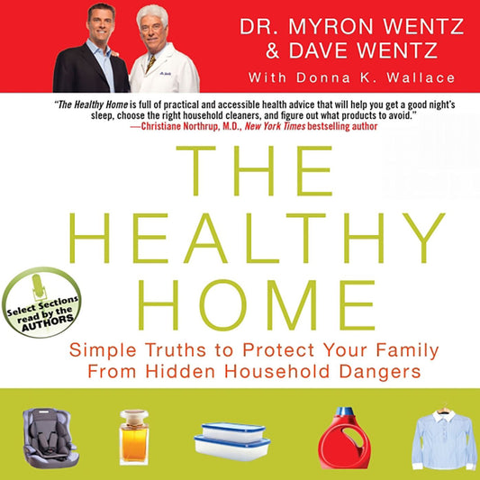 The Healthy Home: Simple Truths to Protect Your Family from Hidden Household Dangers