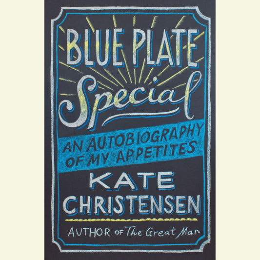 Blue Plate Special: An Autobiography of My Appetites