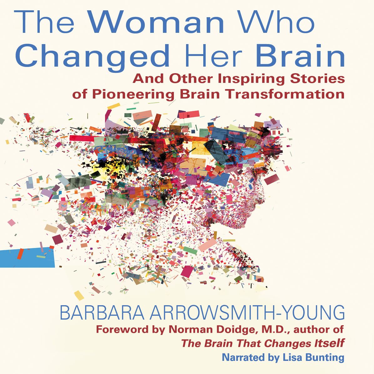 Woman Who Changed her Brain : And Other Inspiring Stories of Pioneering Brain Transformation