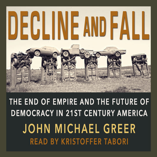 Decline and Fall : The End of Empire and the Future of Democracy in 21st Century America