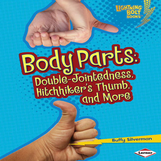 Body Parts : Double-Jointedness, Hitchhiker¿s Thumb, and More