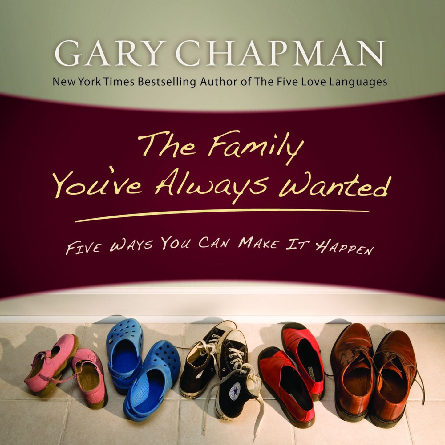 The Family You've Always Wanted : Five Ways You Can Make It Happen