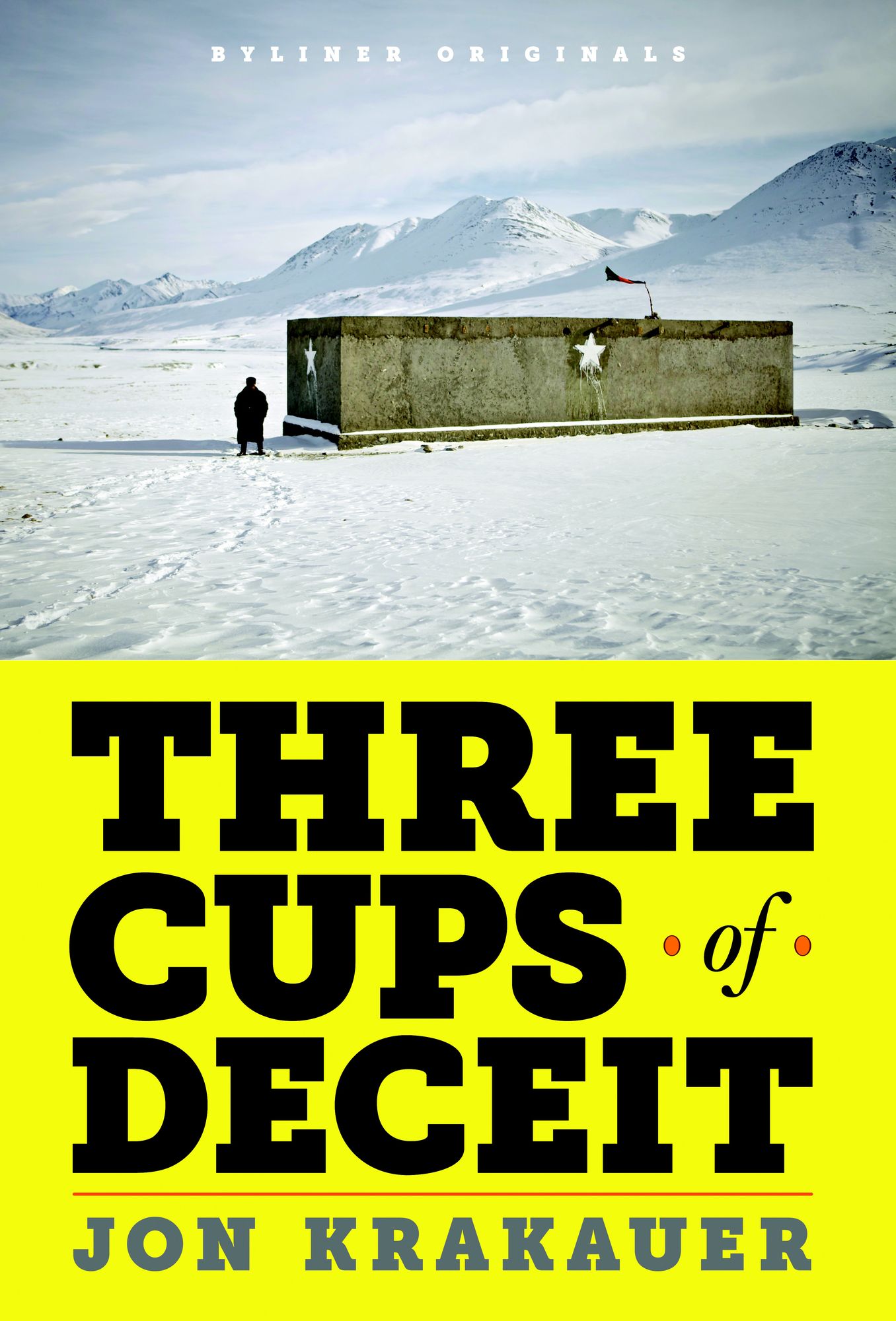 Three Cups of Deceit : How Greg Mortenson, Humanitarian Hero, Lost His Way