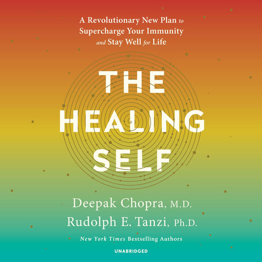 The Healing Self : A Revolutionary New Plan to Supercharge Your Immunity and Stay Well for Life